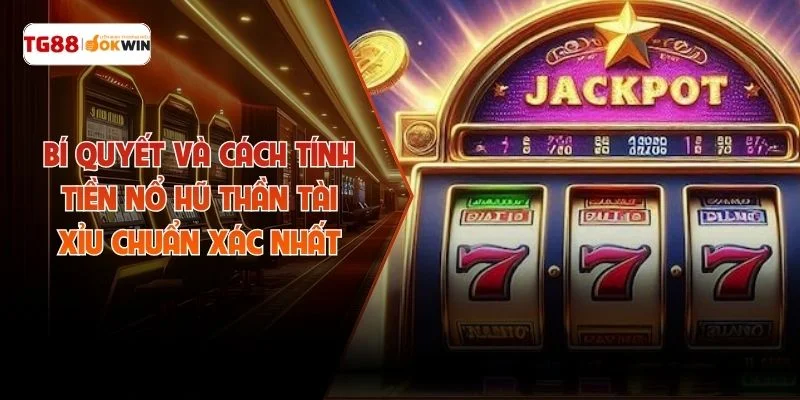 Bí Quyết Và Cách Tính Tiền Nổ Hũ Thần Tài Xỉu Chuẩn Xác Nhất