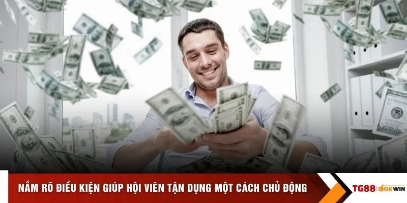 Nắm rõ điều kiện giúp hội viên tận dụng một cách chủ động