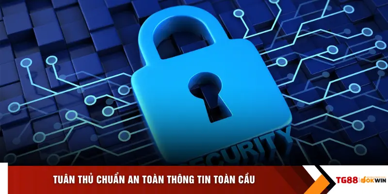 Tuân thủ chuẩn an toàn thông tin toàn cầu